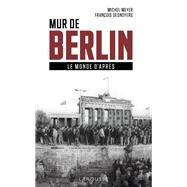 Mur de Berlin, le monde d'aprs by Michel Meyer, 9782035975676