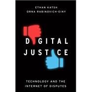 Digital Justice Technology and the Internet of Disputes by Katsh, Ethan; Rabinovich-Einy, Orna, 9780190675677