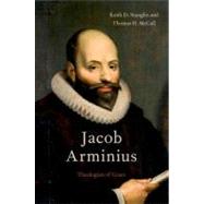Jacob Arminius Theologian of Grace by Stanglin, Keith D.; McCall, Thomas H., 9780199755677