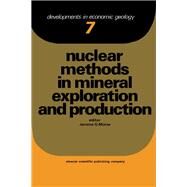 Nuclear Methods in Mineral Exploration and Production by Jerome G. Morse, 9780444415677