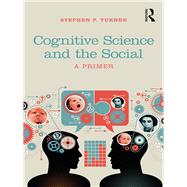 Cognitive Science and the Social: A Primer by Turner; Stephen P., 9780815385677
