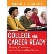 College and Career Ready Helping All Students Succeed Beyond High School by Conley, David T., 9781118155677