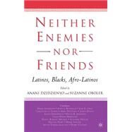 Neither Enemies nor Friends Latinos, Blacks, Afro-Latinos by Oboler, Suzanne; Dzidzienyo, Anani, 9781403965677