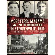 Mobsters, Madams & Murder in Steubenville, Ohio by Guy, Susan M., 9781626195677