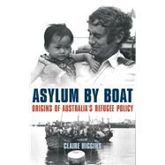 Asylum by Boat Origins of Australia's Refugee Policy by Higgins, Claire, 9781742235677