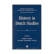History in Dutch Studies by Howell, Robert; Taylor, Jolanda Vanderwal; den Akker, Wiljan van; Dorleijn, Gillis J.; Broos, Ton J.; Ebel, Katherine; Galvin, Michael; Geest, Dirk de; Golahny, Amy; Jonckheere, Wilfred; Jordaan, Danie; Kemperink, Mary G.; Kirsner, Robert S.; Loeb, Arthur, 9780761825678