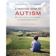 A Practical Guide to Autism What Every Parent, Family Member, and Teacher Needs to Know by Volkmar, Fred R.; Wiesner, Lisa A., 9781119685678