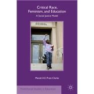 Critical Race, Feminism, and Education A Social Justice Model by Pratt-Clarke, Menah A.E., 9781137575678