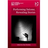 Performing Salome, Revealing Stories by Rowden,Clair;Rowden,Clair, 9781409445678