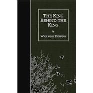 The King Behind the King by Deeping, Warwick, 9781508515678