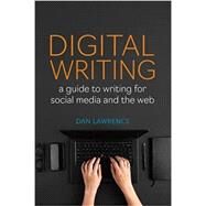 Digital Writing: A Guide to Writing for Social Media and the Web by Daniel Lawrence, 9781554815678