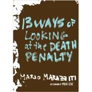 13 Ways of Looking at the Death Penalty by Marazziti, Mario; Elie, Paul, 9781609805678