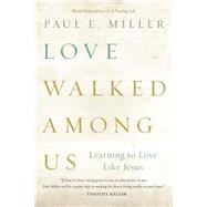 Love Walked Among Us by Miller, Paul E., 9781612915678