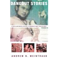 Dangdut Stories A Social and Musical History of Indonesia's Most Popular Music by Weintraub, Andrew N., 9780195395679