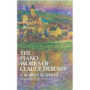 The Piano Works of Claude Debussy by Schmitz, E. Robert, 9780486215679