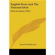 English Poets and the National Ideal : Four Lectures (1915) by De Selincourt, Ernest, 9780548755679