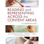 Reading and Representing Across the Content Areas by Wilson, Amy Alexandra; Chavez, Kathryn J.; Siegel, Marjorie, 9780807755679