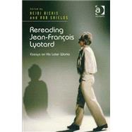 Rereading Jean-Frantois Lyotard: Essays on His Later Works by Bickis,Heidi;Shields,Rob, 9781409435679