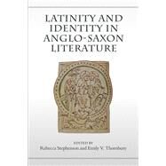 Latinity and Identity in Anglo-Saxon Literature by Rebecca Stephenson, 9781442625679