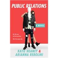 Public Relations by Katie Heaney; Arianna Rebolini, 9781455595679