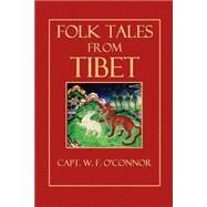 Folk Tales from Tibet by O'Connor, W. F., 9781502565679