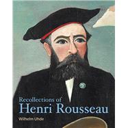 Recollections of Henri Rousseau by Uhde, Wilhelm; Ireson, Nancy, 9781606065679