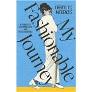 My Fashionable Journey A Memoir of Determination and Perseverance by McKenzie, Cheryl C.C., 9781667835679