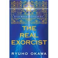 The Real Exorcist Attain Wisdom to Conquer Evil by Okawa, Ryuho, 9781942125679