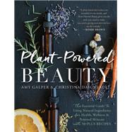 Plant-Powered Beauty, Updated Edition The Essential Guide to Using Natural Ingredients for Health, Wellness, and Personal Skincare (with 50-plus Recipes) by Galper, Amy; Daigneault, Christina, 9781950665679