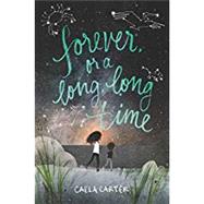 Forever, or a Long, Long Time by Carter, Caela, 9780062385680