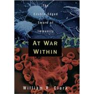 At War Within The Double-Edged Sword of Immunity by Clark, William R., 9780195115680