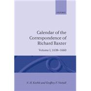 Calendar of the Correspondence of Richard Baxter Volume I: 1638-1660 by Keeble, N. H.; Nuttall, Geoffrey F., 9780198185680