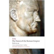 The Dawn of the Roman Empire Books Thirty-One to Forty by Livy; Yardley, J. C.; Heckel, Waldemar, 9780199555680