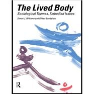 The Lived Body: Sociological Themes, Embodied Issues by Bendelow, Gillian A.; Williams, Simon J., 9780203025680