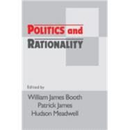 Politics and Rationality by Booth, William James; James, Patrick; Meadwell, Hudson, 9780521435680