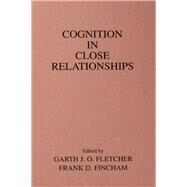 COGNITION IN CLOSE RELATIONSHIPS by Fletcher; Garth J.O., 9780805805680