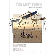 The Last Thing New & Selected Poems by Rosal, Patrick, 9780892555680