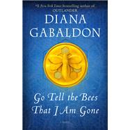 Go Tell the Bees That I Am Gone A Novel by Gabaldon, Diana, 9781101885680