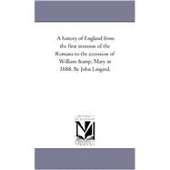 History of England from the First Invasion of the Romans to the Accession of William and Mary in 1688 by John Lingard by Lingard, John, 9781425545680