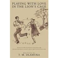 Playing With Love in the Lion's Cage: Dialogue Story on Teenage Challenges Like Teenage-pregnancy, Poverty, Drugs, Prostitution, HIV & AIDS by Dlamuka, T. M., 9781438965680