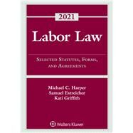 Labor Law Selected Statutes, Forms, and Agreements, 2021 Statutory Supplement by Harper, Michael C.; Estreicher, Samuel; Griffith, Kati, 9781454875680