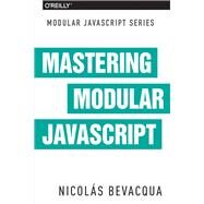 Mastering Modular Javascript by Bevacqua, Nicolas, 9781491955680