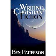 Writing Christian Fiction by Patterson, Ben, 9781502765680