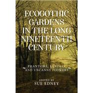 Ecogothic Gardens in the Long Nineteenth Century by Edney, Sue, 9781526145680
