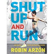 Shut Up and Run by Arzon, Robin, 9780062445681