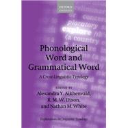 Phonological Word and Grammatical Word A Cross-Linguistic Typology by Aikhenvald, Alexandra Y.; Dixon, R. M. W.; White, Nathan M., 9780198865681