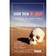 Show Them No Mercy : 4 Views on God and Canaanite Genocide by Stanley N. Gundry, Series Editor; C. S. Cowles, Eugene H. Merrill, Daniel L. Gard, and Tremper Longman III, 9780310245681