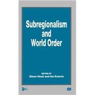 Subregionalism and World Order by Hook, Glenn d.; Kearns, Ian, 9780312225681
