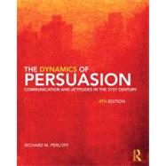 Dynamics of Persuasion : Communication and Attitudes in the 21st Century by Richard Perloff by Perloff; Richard M., 9780415805681