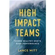 High-impact Teams by Witt, Lance; Mullins, Todd; Mullins, Julie, 9780801075681